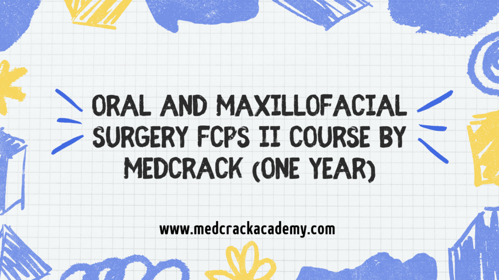 Oral and Maxillofacial Surgery FCPS II Course By MedCrack (One Year)