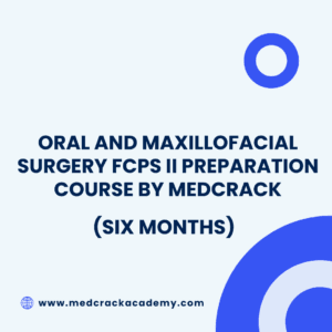 Oral and Maxillofacial Surgery FCPS II Preparation Course By MedCrack (Six Months)